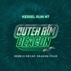 Kessel Run #7: Rebels Recap Season Four