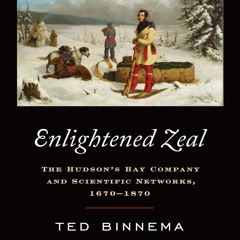 READ B.O.O.K Enlightened Zeal: The Hudson's Bay Company and Scientific Networks, 1670-1870