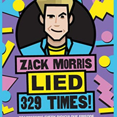 VIEW EPUB 📭 Zack Morris Lied 329 Times!: Reassessing every ridiculous episode of "Sa