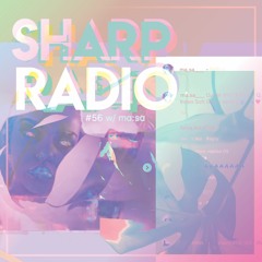 Sharp Radio #56 w/ ma:sa