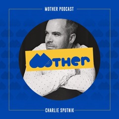 MOTHER Podcast #73 mixed by CHARLIE SPUTNIK
