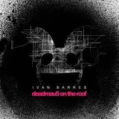 Ivan Barres - Deadmau5 On The Roof *FREE DOWNLOAD*