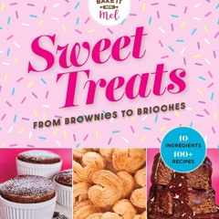 PDF_⚡ Sweet Treats from Brownies to Brioche: 10 Ingredients, 100 Recipes
