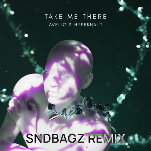 AVELLO & Hypernaut - Take Me There (Sndbagz Remix)