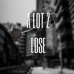 A LOT 2 LOSE