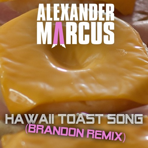 Stream Hawaii Toast Song (BRANDON Remix) by Alexander Marcus & BRANDON |  Listen online for free on SoundCloud