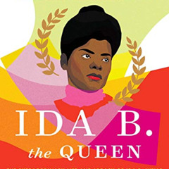 VIEW PDF 📨 Ida B. the Queen: The Extraordinary Life and Legacy of Ida B. Wells by  M