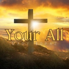 "Your All" - Lady Topaz