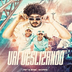 VAI DESLIZANDO - SKORPS, MC´S PETT & BOBII