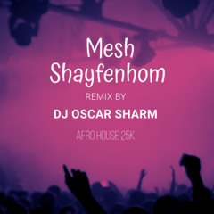 DJ Oscar Sharm -  Mesh Shayfenhom ( AFRO HOUSE REMIX) *Filter For Copyright* mp3