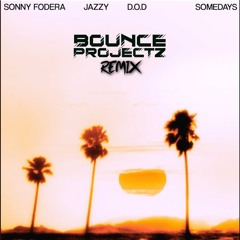 Sonny Fodera, Jazzy, D.O.D - Somedays (Bounce Projectz Remix)**FREE DOWNLOAD**