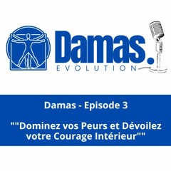 Damas - Episode3 - "Dominez vos Peurs et Dévoilez votre Courage Intérieur"