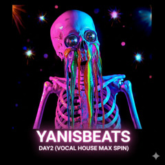 YanisBeats - Day2 (Vocal House Max Spin)