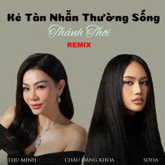 Thu Minh x Sofia - Kẻ Tàn Nhẫn Thường Sống Thảnh Thơi (Ticada Remix)