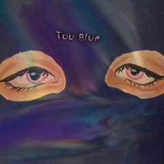 too blue (prod. curtains x deegs)