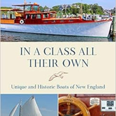ACCESS EPUB 💔 In a Class All Their Own: Unique and Historic Boats of New England by