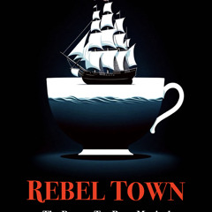 REBEL TOWN The Boston Tea Party Musical - History Takes the Stage in 2024!.wav