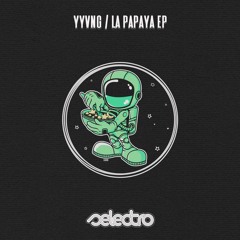 PREMIERE! YYVNG - La Papaya (Original Mix) Selectro