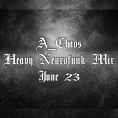A_Chaos - Heavy Neurofunk Mix - June 23 (Neurofunk)