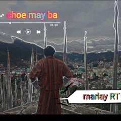 choe may ba ft marlay RT