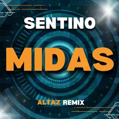 SENTINO - MIDAS  (ALTAZ BOOTLEG REMIX)