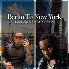 LUCIANO & FIVIO FOREIGN - Berlin To New York