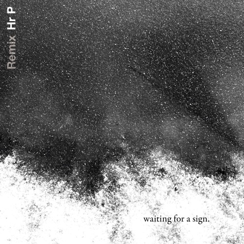 Waiting For A Sign :: Hr P Remix