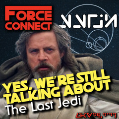 Force Connect: Still Talking about The Last Jedi
