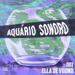Aquário Sonoro #001 - Ella De Vuono