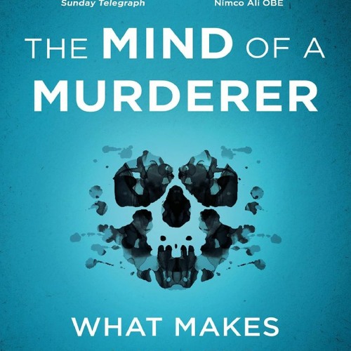 Online R.E.A.D The Mind of a Murderer: A glimpse into the darkest corners of the human psyche,