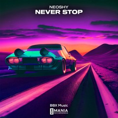 NEOSHY - Never Stop [BBX x EDM Mania Release]