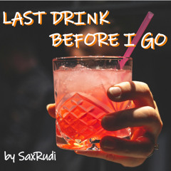 Last Drink Before I Go - by SaxRudi