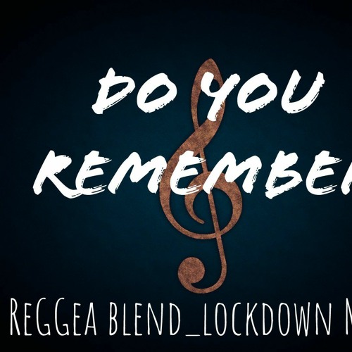 DO YOU REMEMBER_ REMIX REGGEA