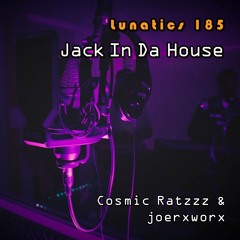 Lunatics 185 / Jack In Da House / Ratzzz & joerxworx