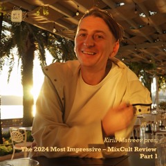 Kirill Matveev Pres. The 2024 Most Impressive – MixCult Review (Part1)