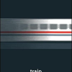 ACCESS KINDLE 🖊️ Train (Object Lessons) by  A. N. Devers,Christopher Schaberg,Ian Bo
