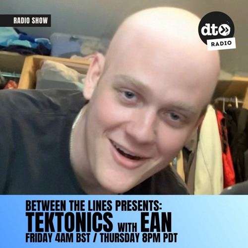 Between the Lines presents Tektonics 02: Ean