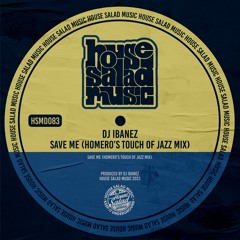 HSMD083 DJ Ibanez - Save Me (Homero Espinosa's Touch Of Jazz Mix) [House Salad Music]