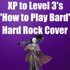 XP To Level 3: How to Play Bard HARD ROCK Cover