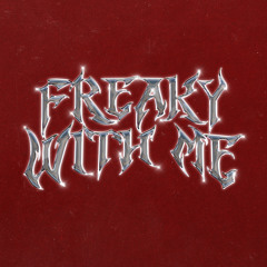 Freaky With Me