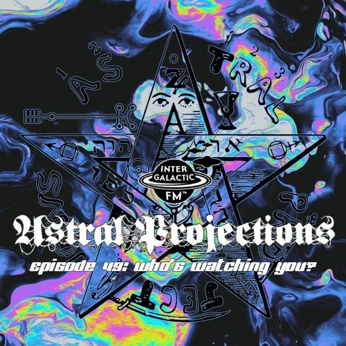 Stream Astral Projections 49 Who Is Watching You? by rebecca markab