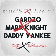 Gardzo & Mark Knight & Daddy Yankee - Around The Greatest  Ella Me Levanto ( TareDj TechHouse Remix)