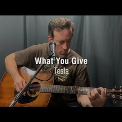 What You Give - Tesla Cover