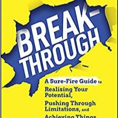 [PDF]⚡️eBooks✔️ Breakthrough A Sure-Fire Guide to Realizing Your Potential  Pushing Through