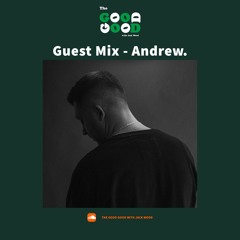 THE GOOD GOOD - ANDREW. GUEST MIX