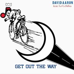 David Aaron - Get Out The Way feat. Lo Uchiha [Prod. by Lo Uchiha]