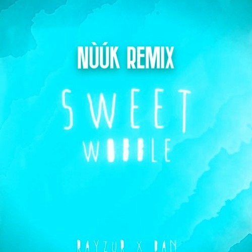Rayzur X Dan - Sweet Wobble! - Nuuklier Remix