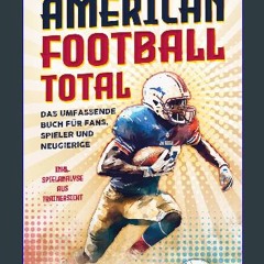 Ebook PDF  ⚡ American Football Total: Das umfassende Buch für Fans, Spieler und Neugierige Alles ü