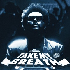 The Weeknd - Take My Breath [Alex Inc Remix] ***FREE DOWNLOAD***