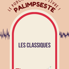 Palimpseste_Ep6_Classiques